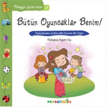 Pedagojik Öyküler Dizisi 18 / Bütün Oyuncaklar Benim!