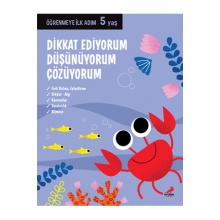 Öğrenmeye İlk Adım / Dikkat Ediyorum, Düşünüyorum, Çözüyorum 5 Yaş