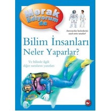 Merak Ediyorum da / Bilim İnsanları Neler Yaparlar ?