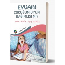 Eyvah! Çocuğum Oyun Bağımlısı mı?