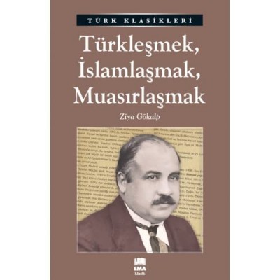 Türkleşmek , İslamlaşmak , Muasırlaşmak