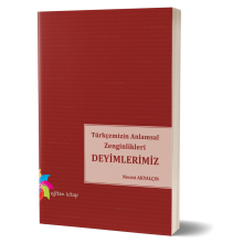 Türkçemizin Anlamsal Zenginlikleri - Deyimlerimiz