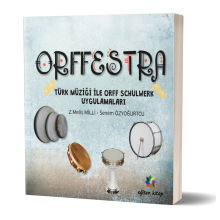 Orffestra - Türk Müziği ile Orff SchulWerk Uygulamaları