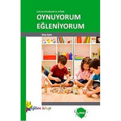 Çocuk Oyunları El Kitabı - Oynuyorum Eğleniyorum