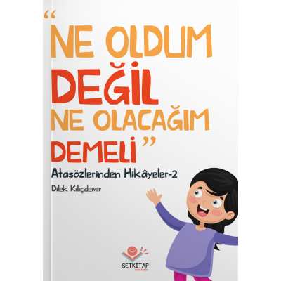 Atasözlerinden Hikayeler / Ne Oldum Değil Ne Olacağım Demeli